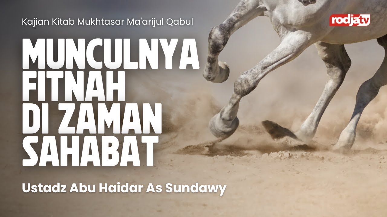 Mukhtashor Ma'arijul Qabul : Munculnya Fitnah di Zaman Sahabat - Ustadz Abu Haidar as Sundawy