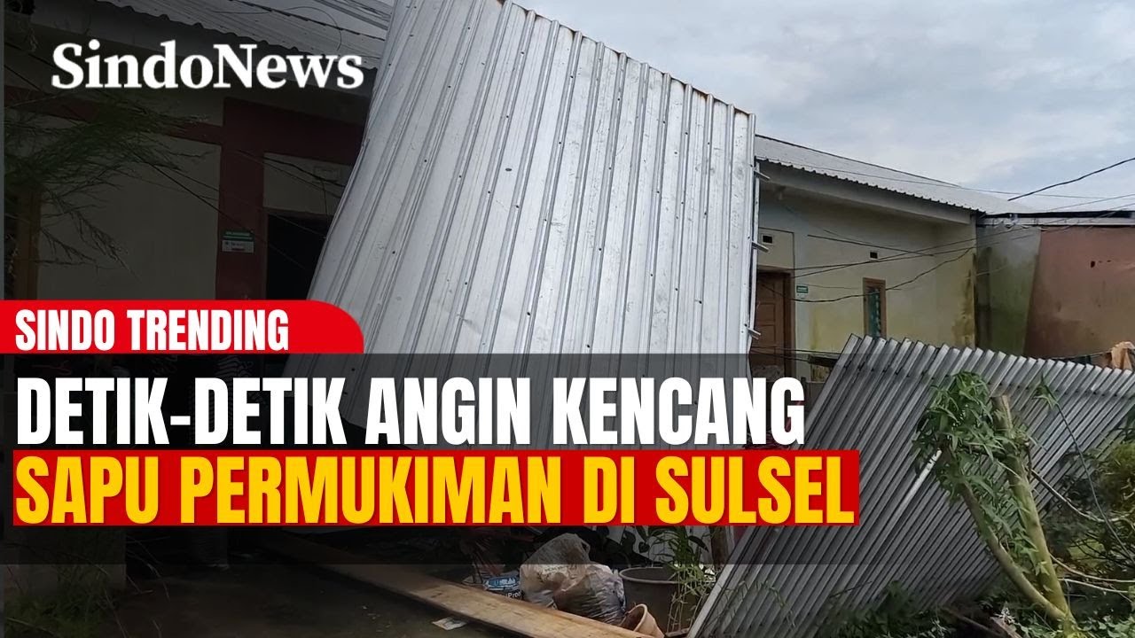 Mencekam! Detik-Detik Angin Kencang Sapu Permukiman di Sulsel | Sindo Trending