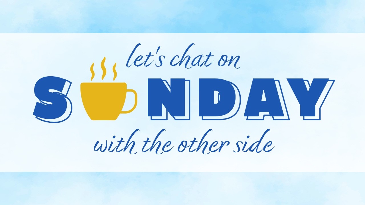 Let's Chat on Sunday with the Other Side