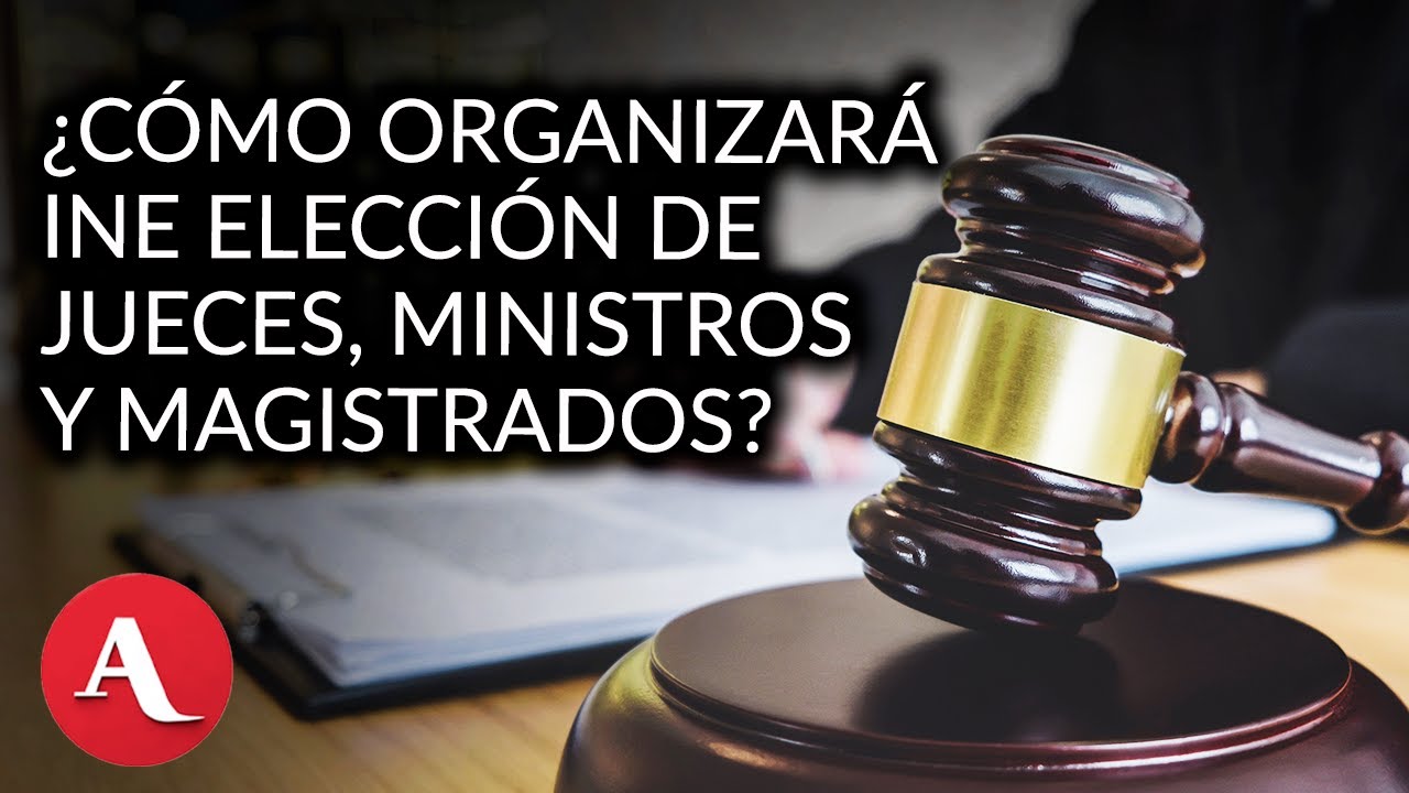 Así organizará el INE la elección de jueces, ministros y magistrados