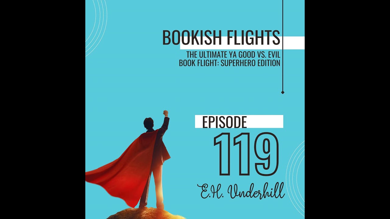 The Ultimate YA Good vs. Evil Book Flight with Author E.H. Underhill (E119)