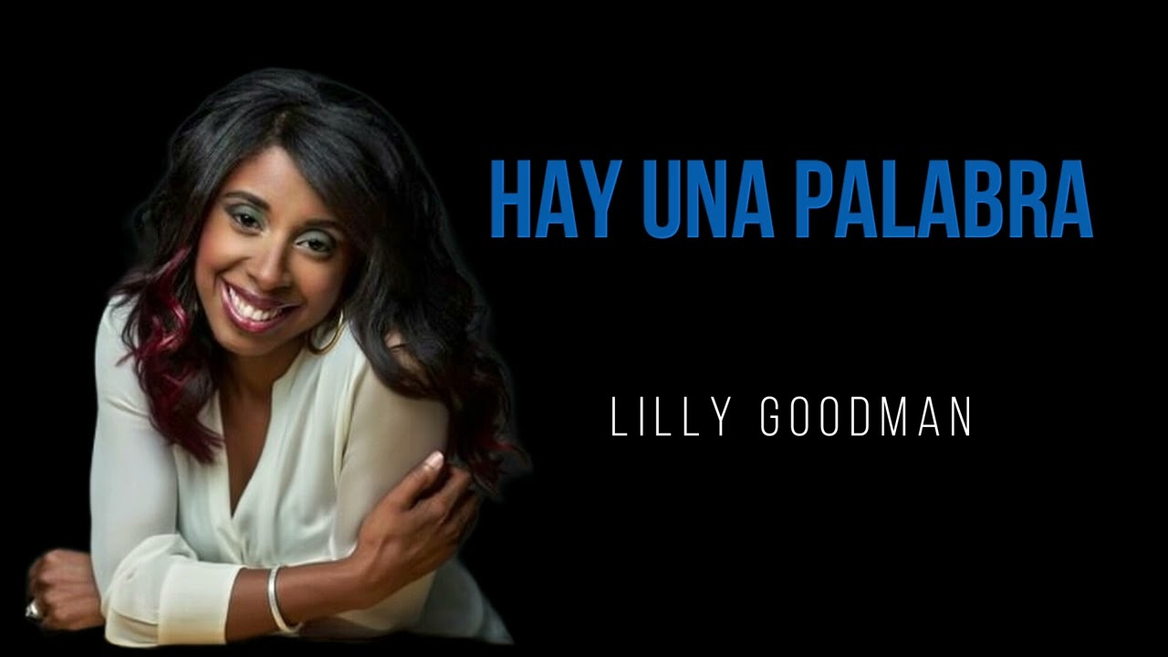 LILLY GOODMAN - HAY UNA PALABRA.