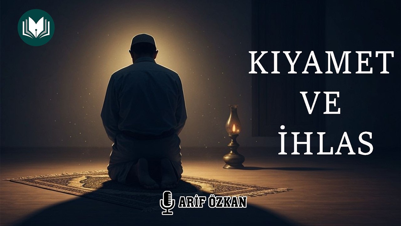Kıyamet ve İhlas | Arif Özkan | Nasihatler