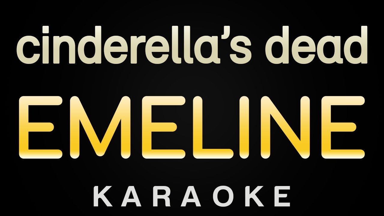 EMELINE - cinderella's dead (Karaoke)