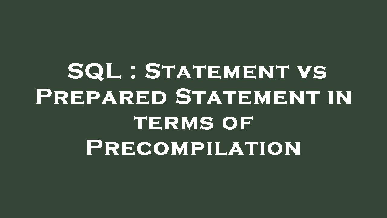 SQL : Statement vs Prepared Statement in terms of Precompilation