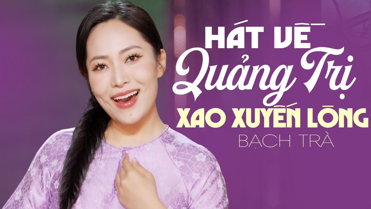 12 Ca Khúc Hát Về Quảng Trị Khiến Người Nghe Xao Xuyến Lòng ☘ BẠCH TRÀ Càng Nghe Càng Mê