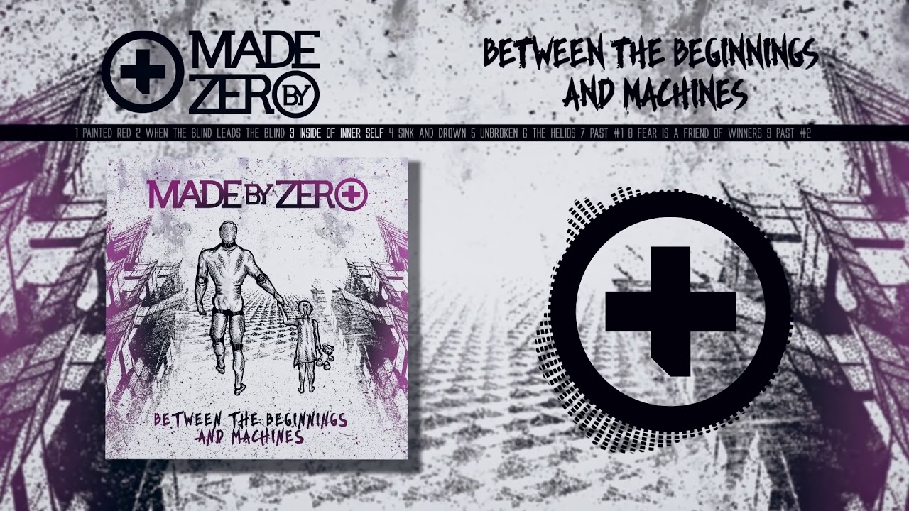 MADE BY ZERO - BETWEEN THE BEGINNINGS AND MACHINES (FULL ALBUM) 2018