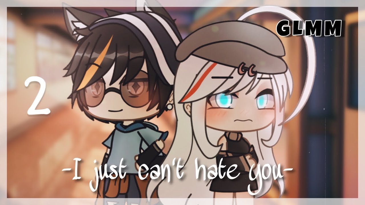 [ GLMM ] —“ I just can’t hate you”— { Part 2/2 } (read desc T^T) *A bit swearing warning* ⚠️