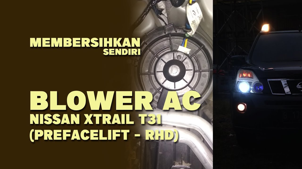 Membersihkan (sendiri) blower AC Nissan Xtrail T31