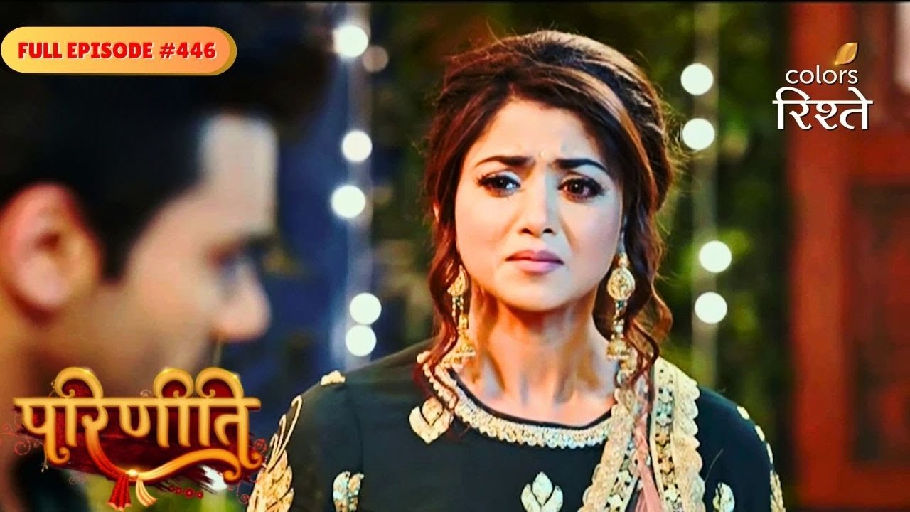 Parineeti | Neeti tried hard to persuade Rajeev | Full Ep - 446 | Colors Rishtey