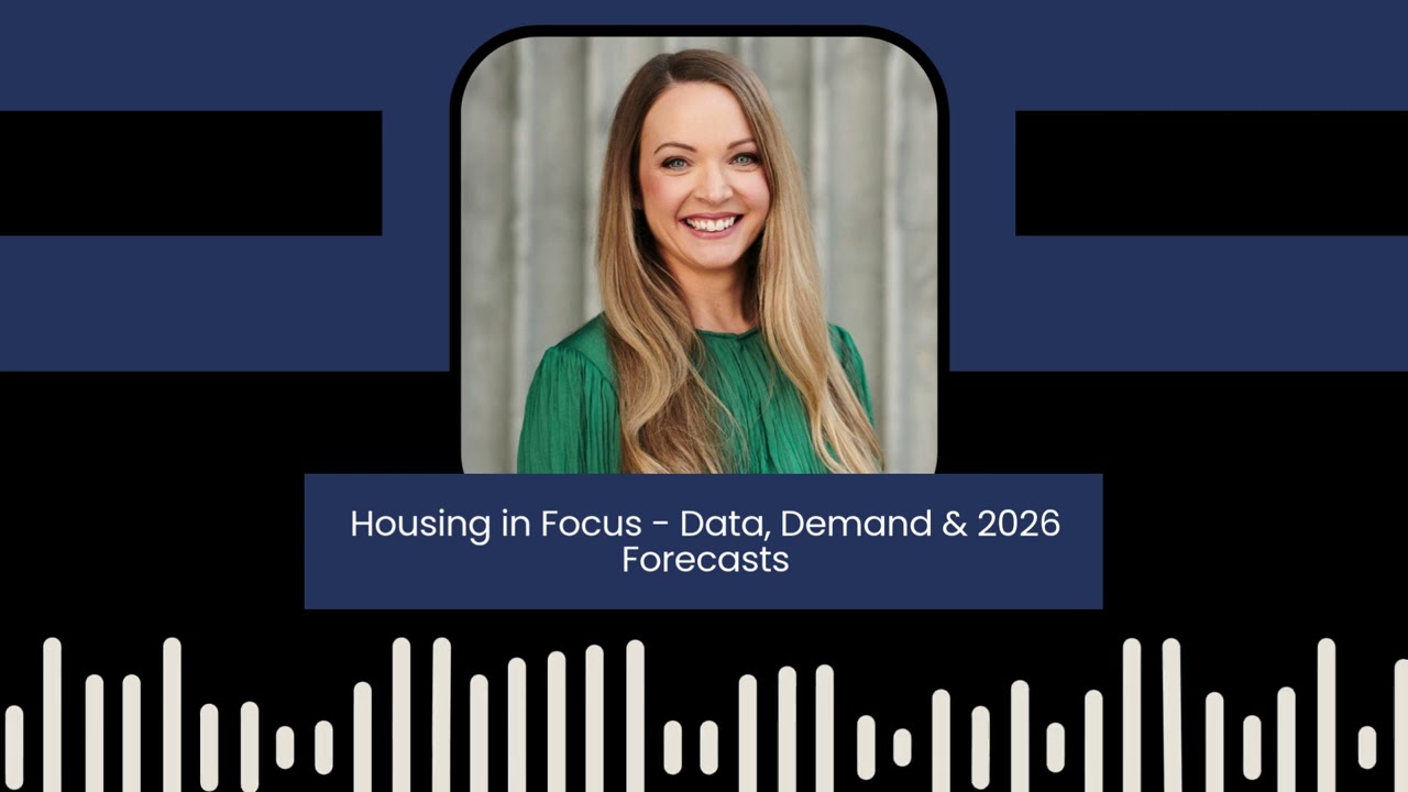 Episode 37 - Housing in Focus – Data, Demand & 2026 Forecasts