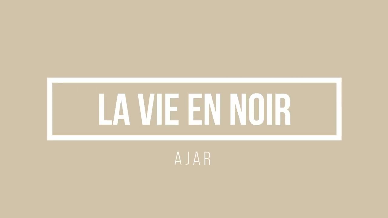 Ajar - La vie en noir | Lyrics.be