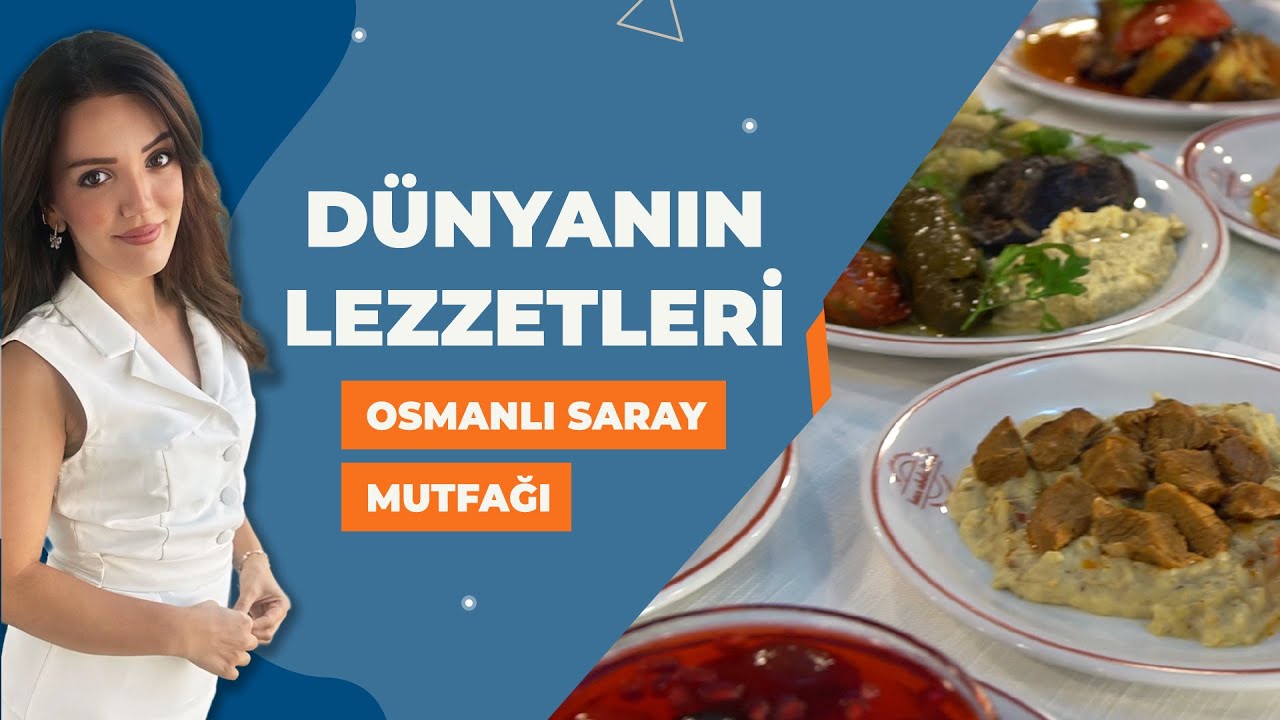 Dünyanın Lezzetleri - Osmanlı Saray Mutfağı