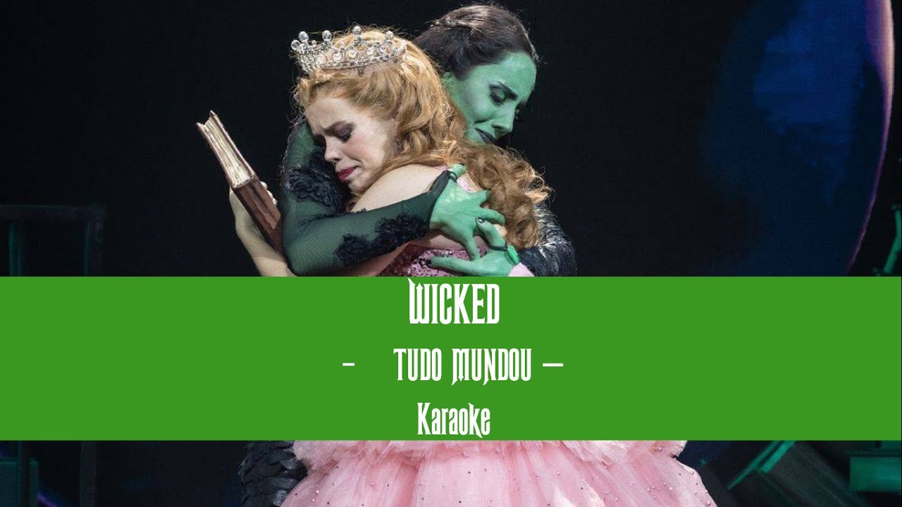 Wicked - Tudo Mudou Karaoke