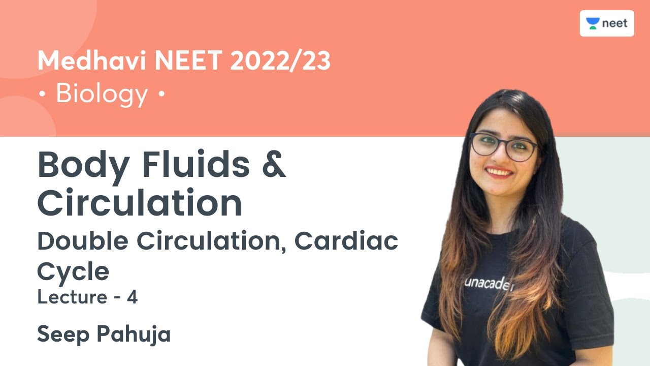 Body Fluids & Circulation | Double Circulation, Cardiac Cycle | L4 | NEET 2022/23 | Seep Pahuja