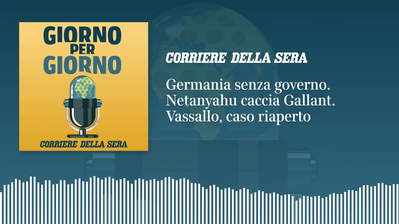 Germania senza governo. Netanyahu caccia Gallant. Vassallo, caso riaperto