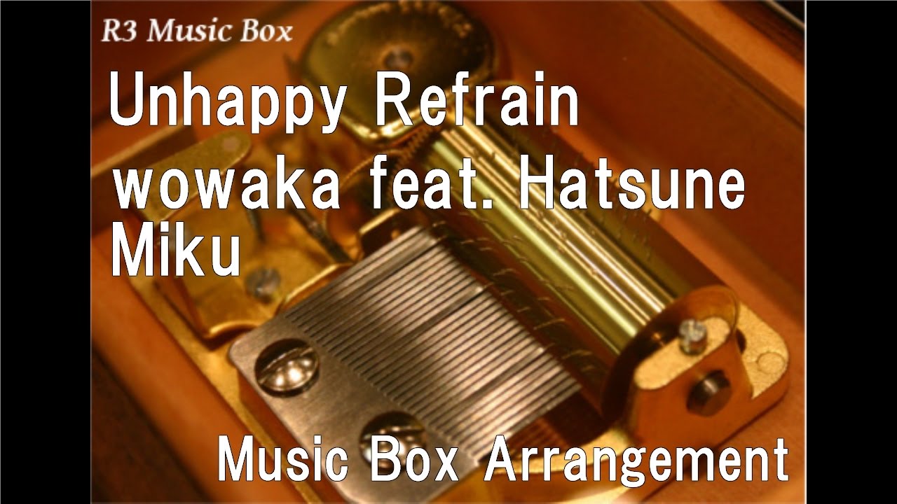 Unhappy Refrain/wowaka feat. Hatsune Miku [Music Box]