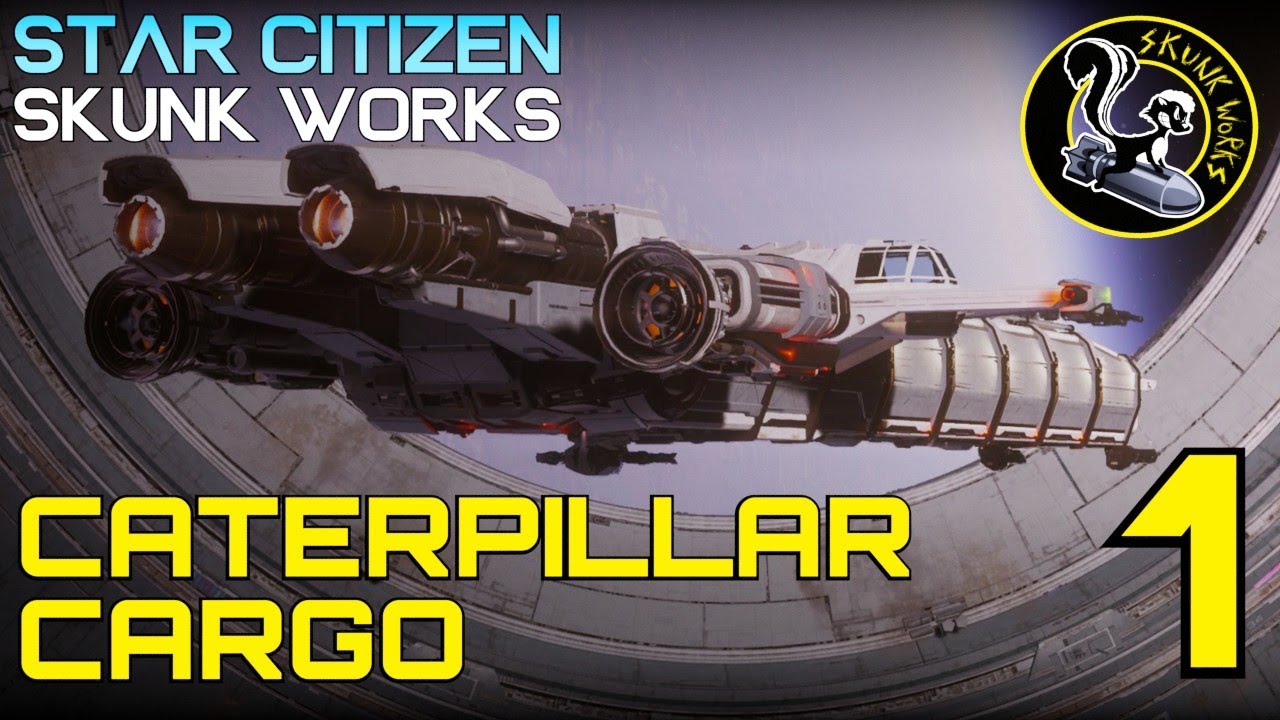 Skunk Works - Caterpillar Cargo - Logistics Corps 1 - Star Citizen 3.16 Trade & Cargo Gameplay