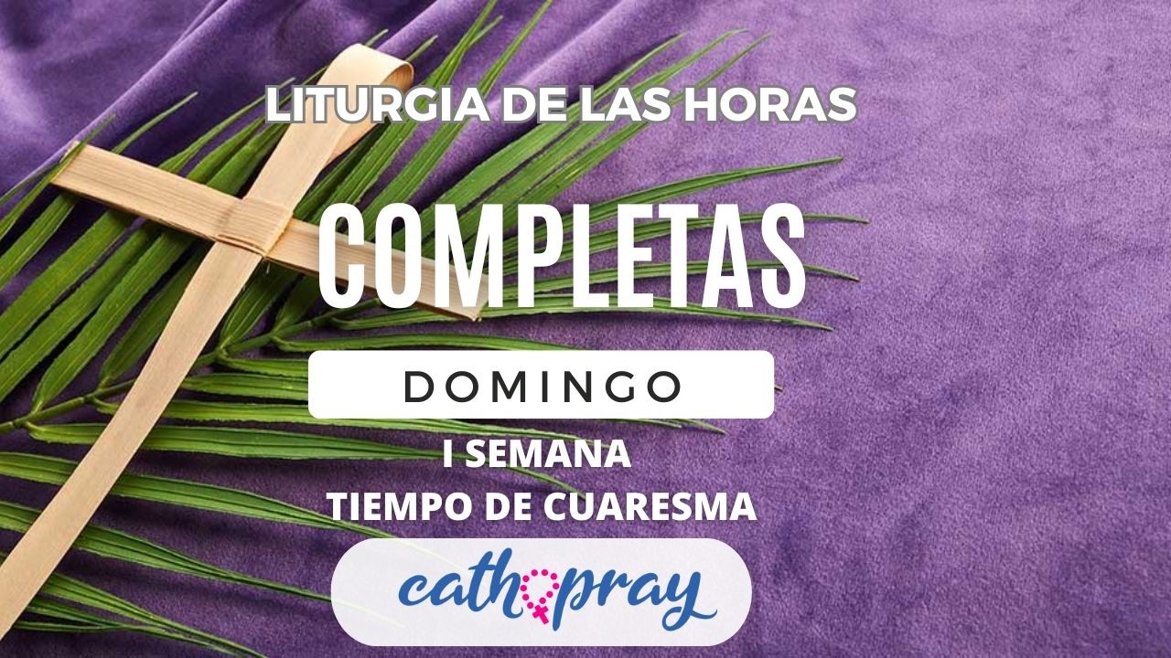 COMPLETAS DE HOY. DOMINGO 22 DE  FEBRERO | I SEMANA DE TIEMPO DE CUARESMA   #cathopray