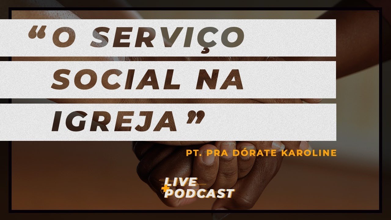 PODCAST -  O SERVIÇO SOCIAL NA IGREJA (Part. Pra. Dórate Karoline)