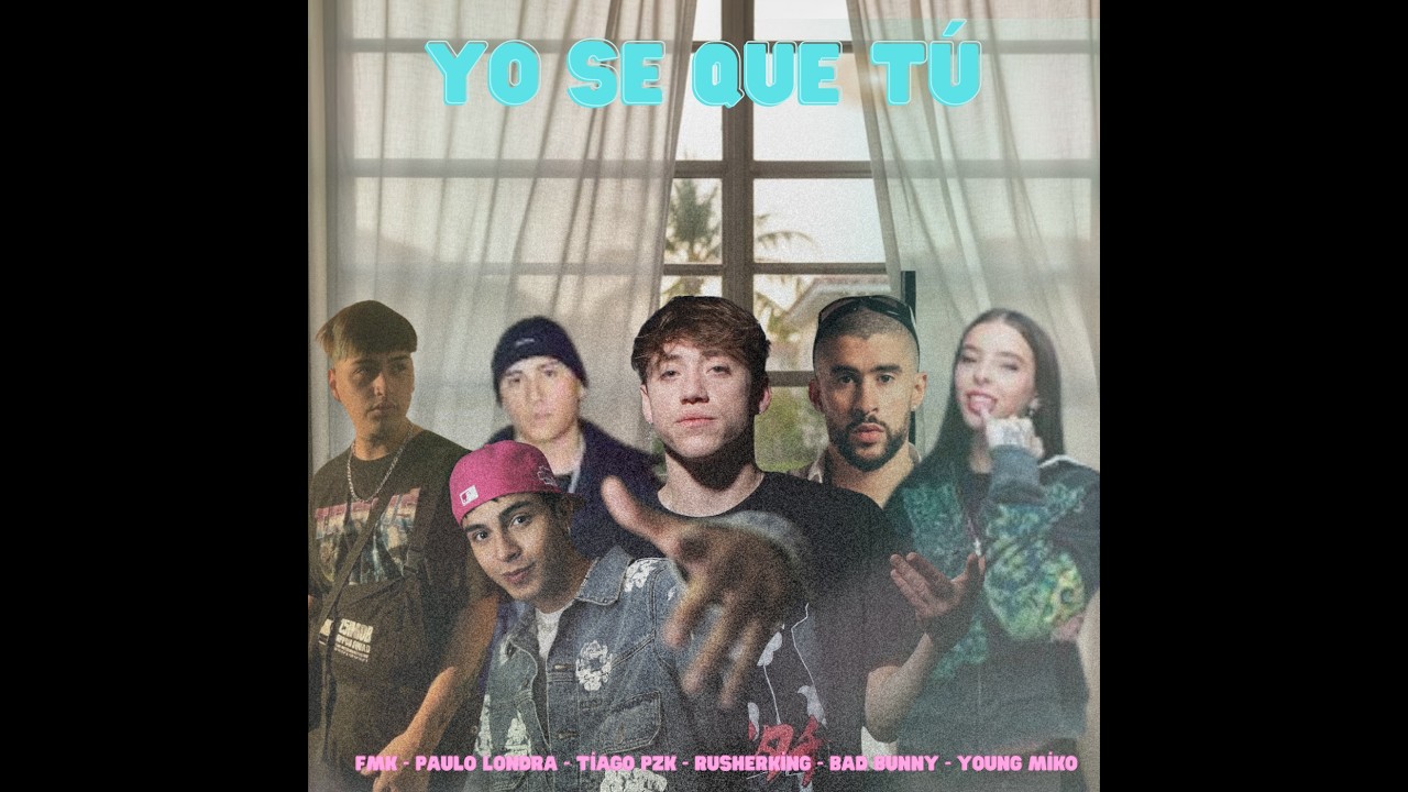 Yo Sé Que Tú -  Fmk x Rusherking x Tiago Pzk x Paulo Londra x Young Miko x Bad Bunny