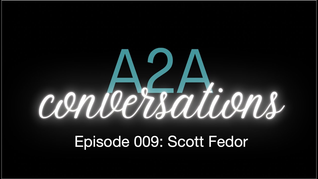 A2A Conversations 009 - Scott Fedor