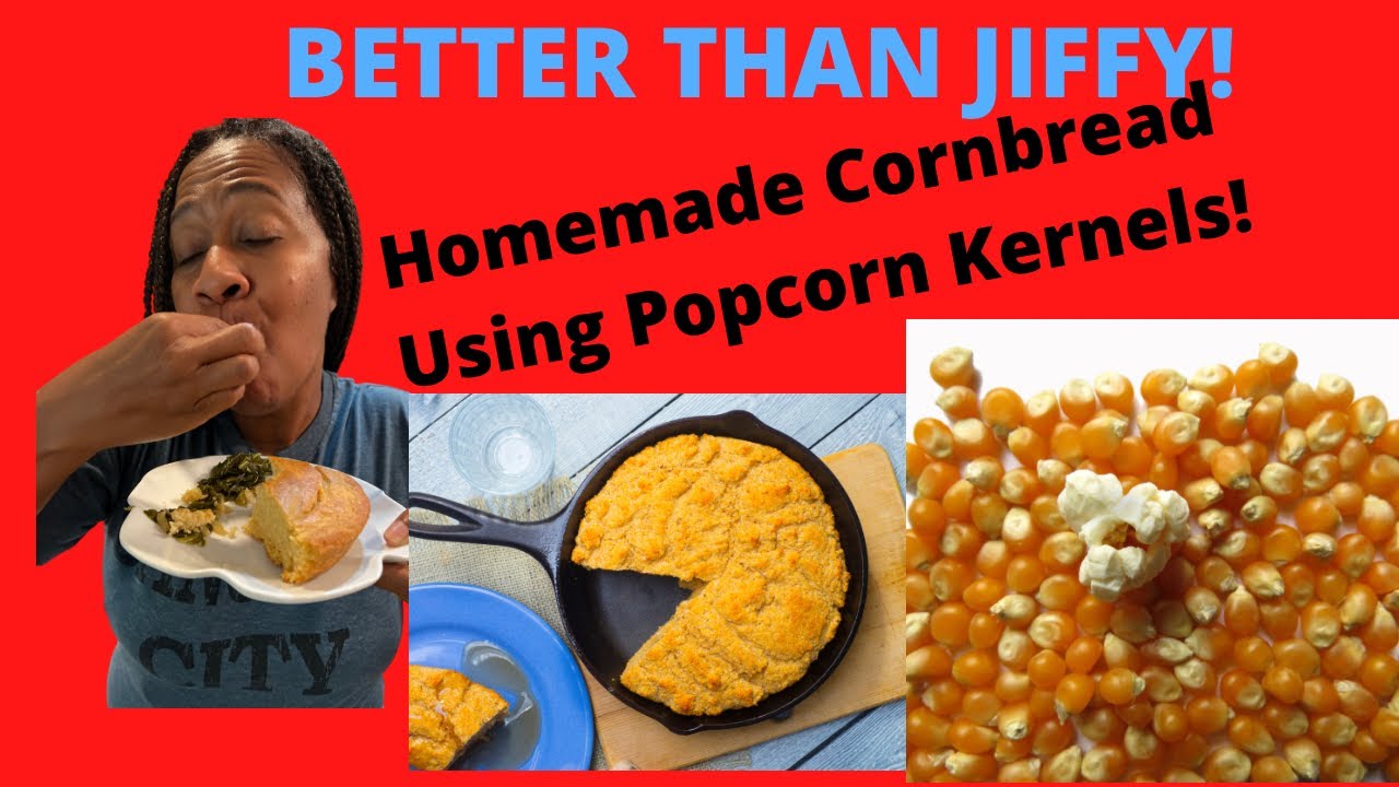 How To Make Cornbread From Scratch Using Popcorn Kernels.