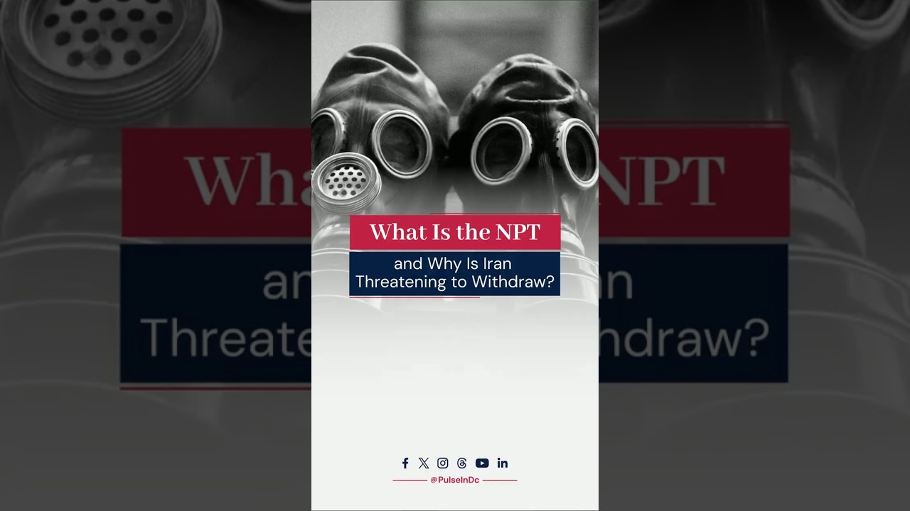What Is the NPT and Why Is Iran Threatening to Withdraw