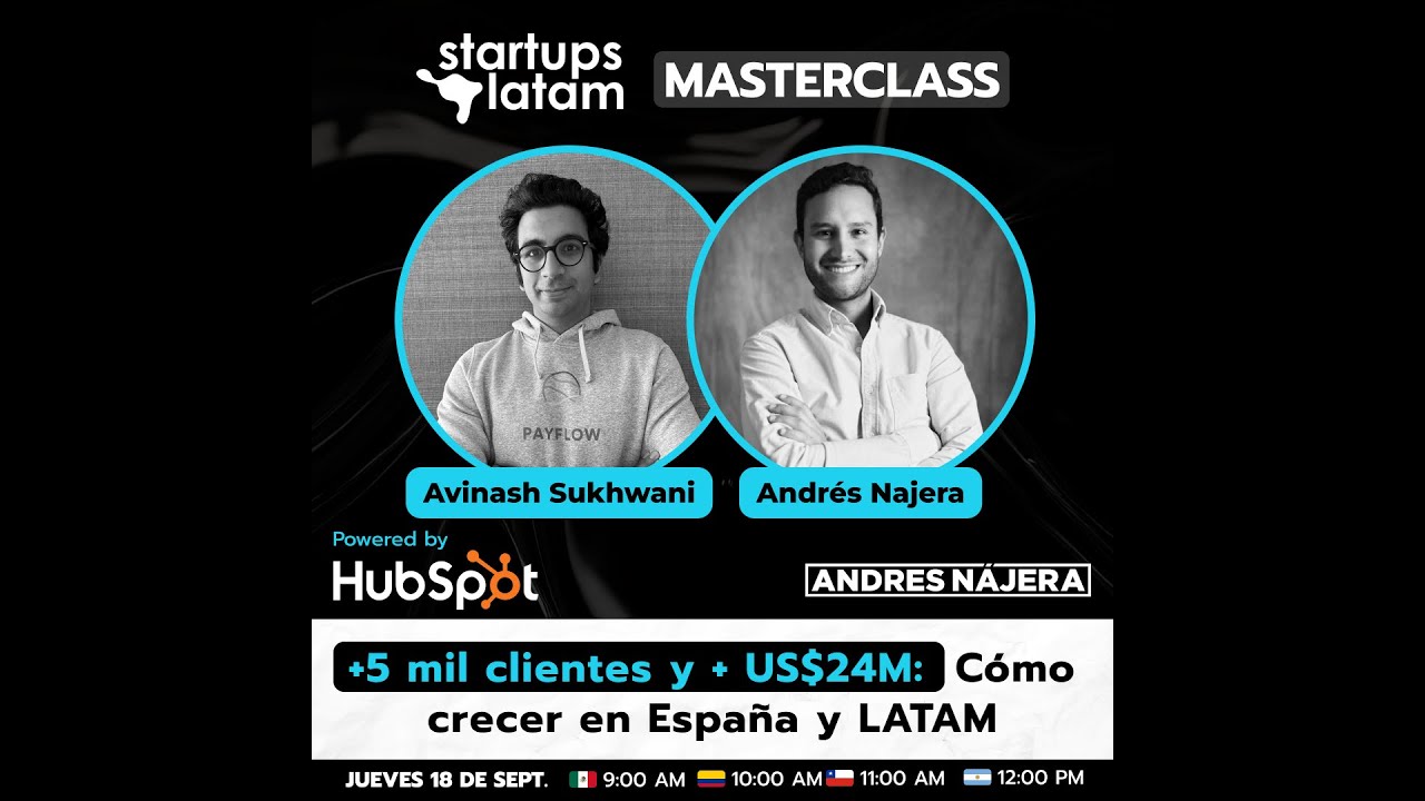 Startups Latam Masterclass by Andr&eacute;s Najera E11:5mil clientes, US$24M  C&oacute;mo crecer en Espa&ntilde;a y LATAM
