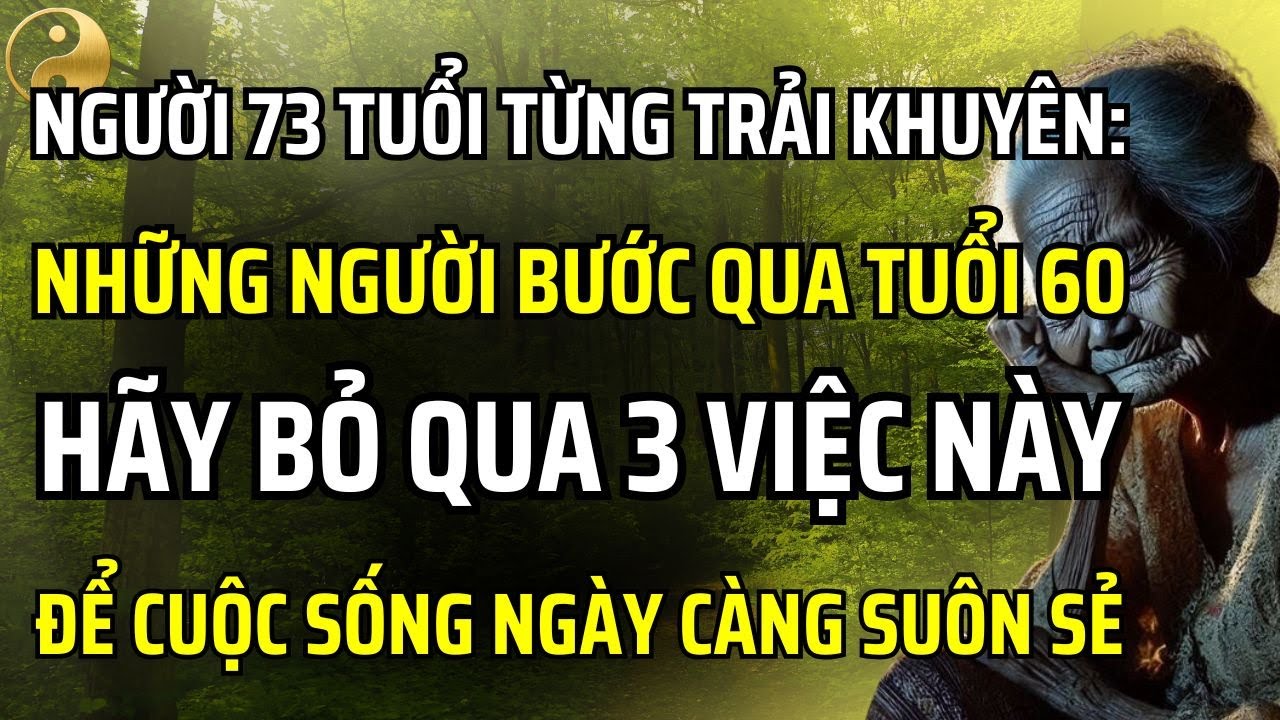 NGƯỜI 73 TUỔI TỪNG TRẢI KHUYÊN RẰNG: SAU 60 TUỔI HÃY BỎ QUA 3 VIỆC NÀY ĐỂ CUỘC SỐNG TRỞ NÊN SUÔN SẺ