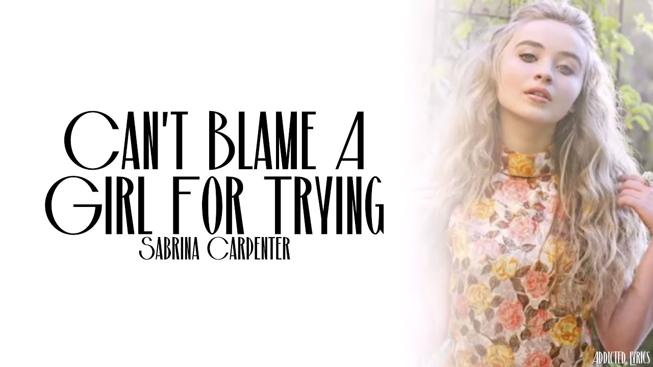 Sabrina Carpenter - Can't Blame a Girl for Trying (Lyrics)