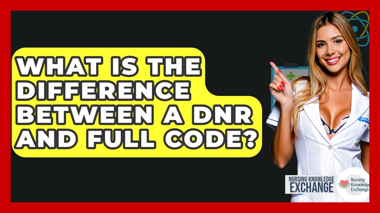 What Is The Difference Between A DNR And Full Code? - Nursing Knowledge Exchange