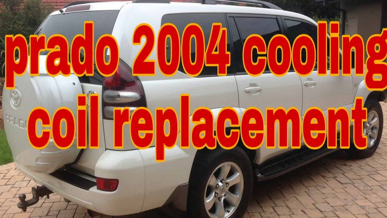 prado 2004 cooling coil replacement