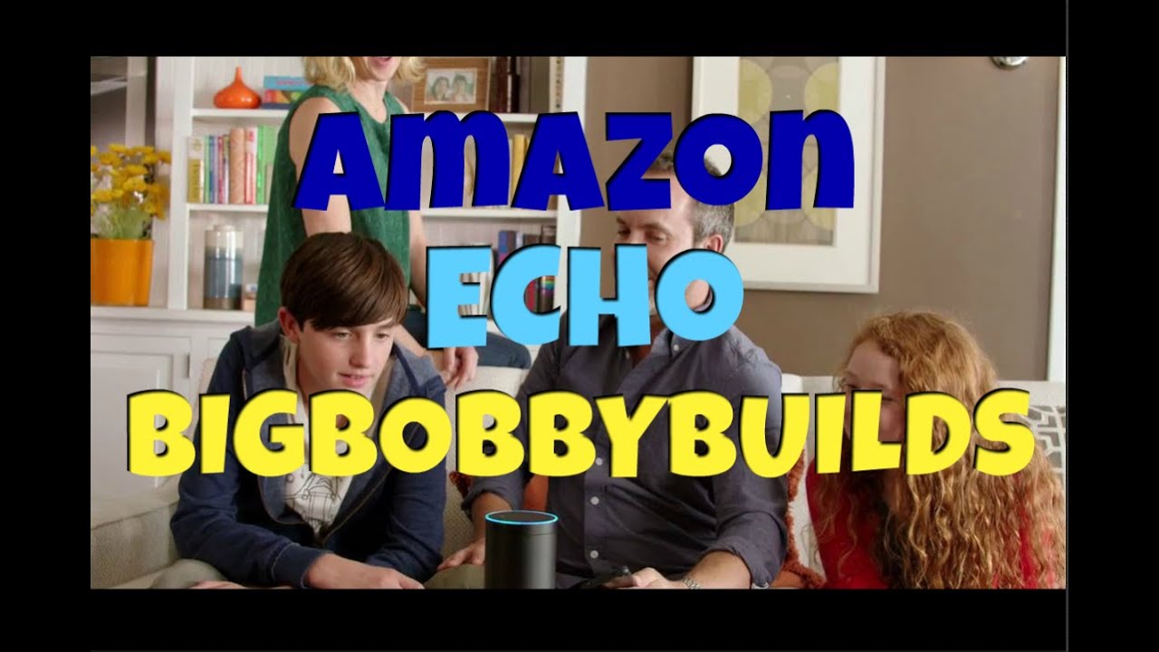 Amazon Echo - BigBobbyBuilds Edition