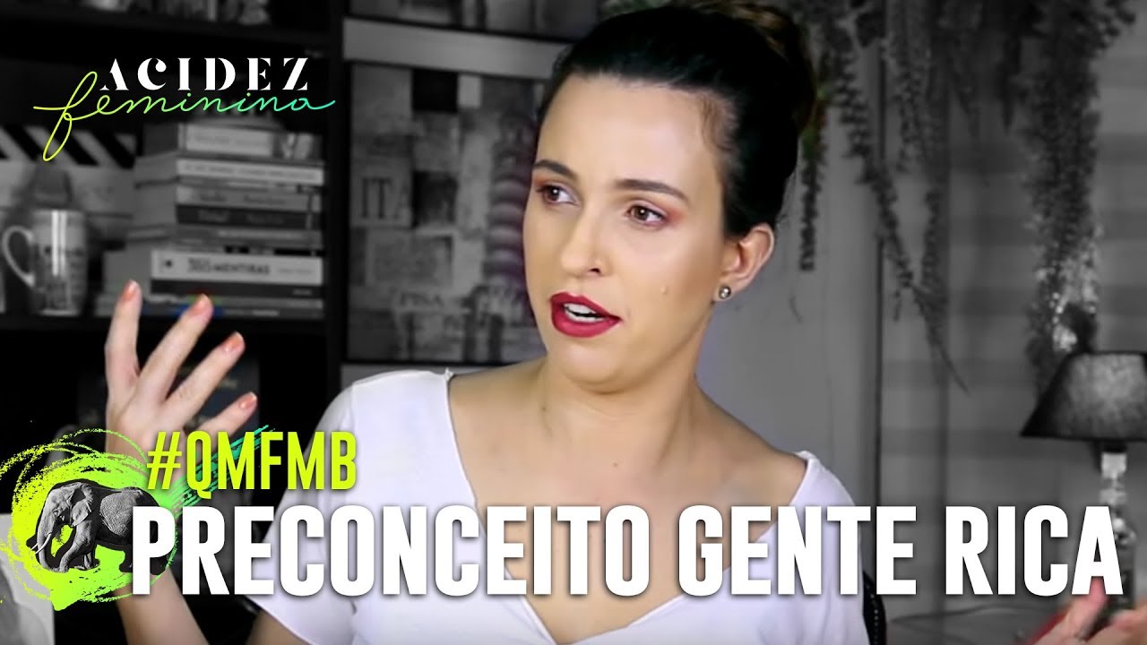 PRECONCEITO com GENTE RICA, HUMILDADE e DEVANEIOS #QMFMB