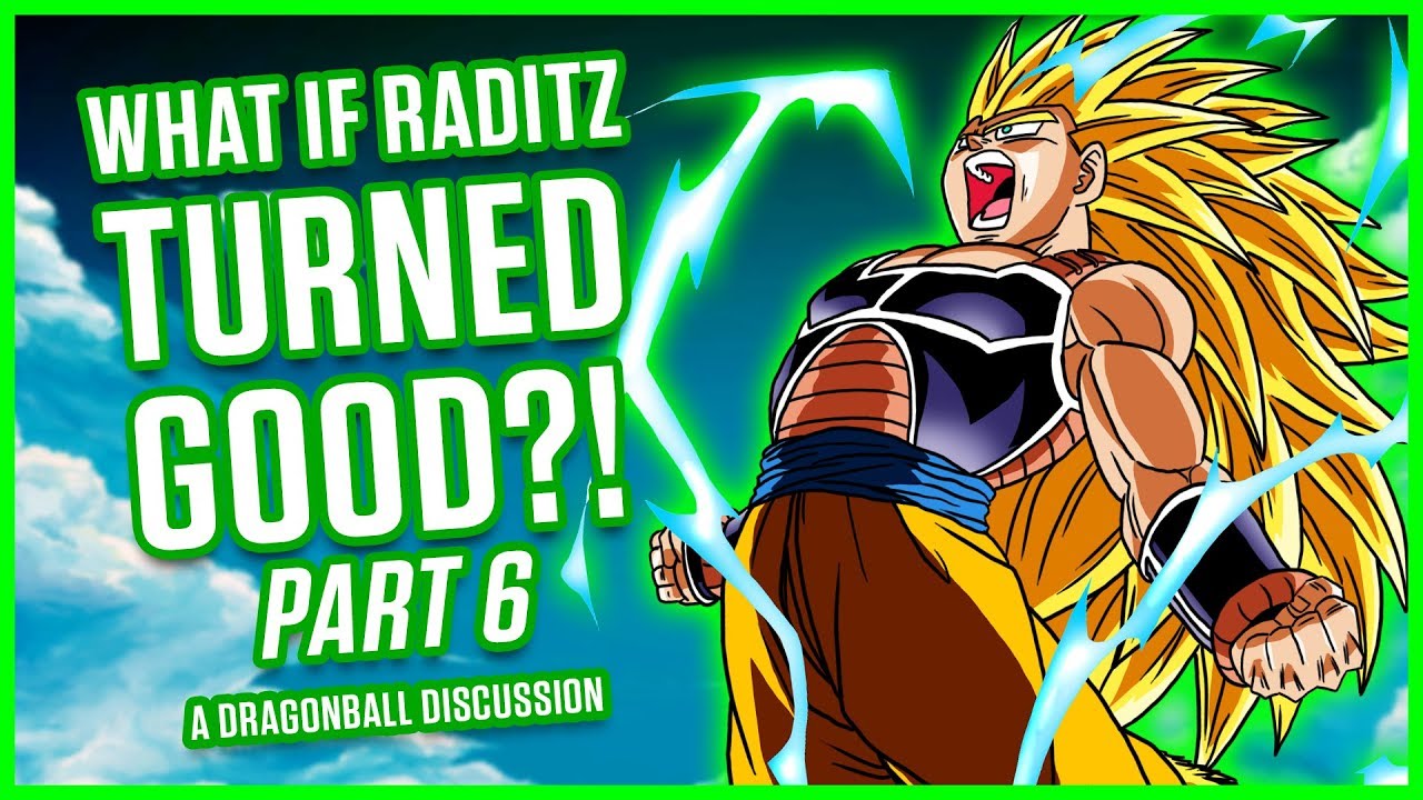 WHAT IF RADITZ TURNED GOOD? PART 6 | A Dragon Ball Discussion