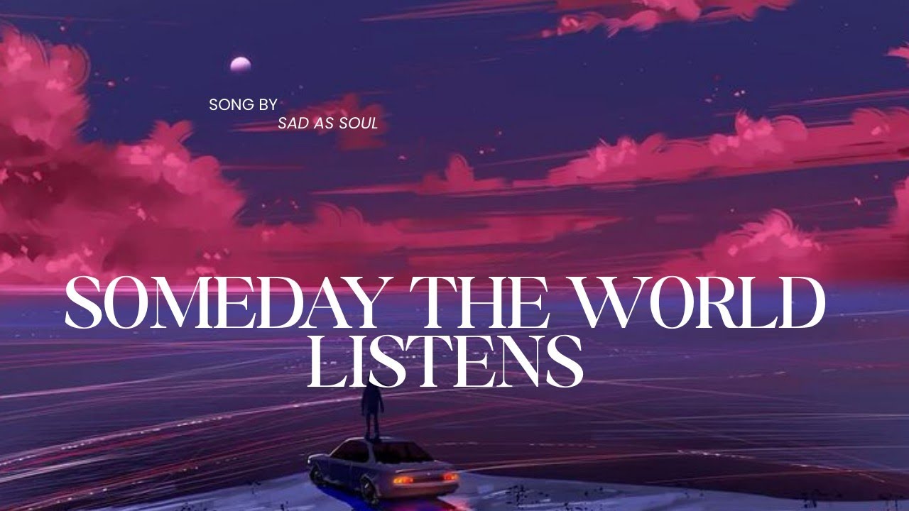 Someday The World Listens 💔 | Deep Emotional Song Lyrics | Sad As Soul