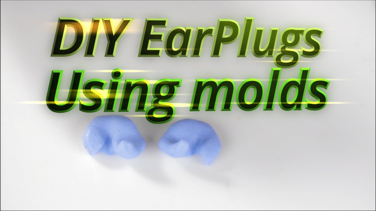 DIY Earplugs - using molds
