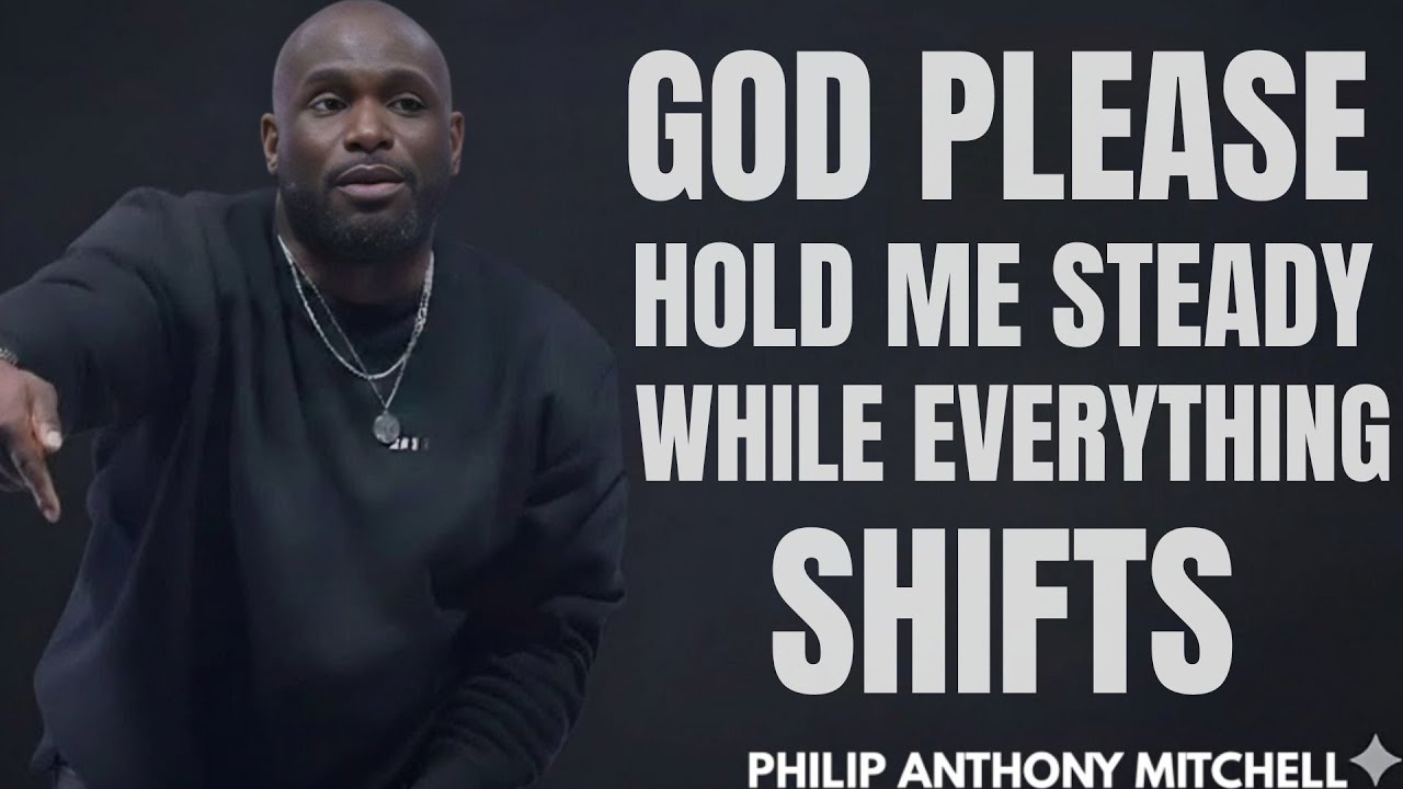 God, Please Hold Me Steady While Everything Shifts | Philip Anthony Mitchell  #gospeltruth