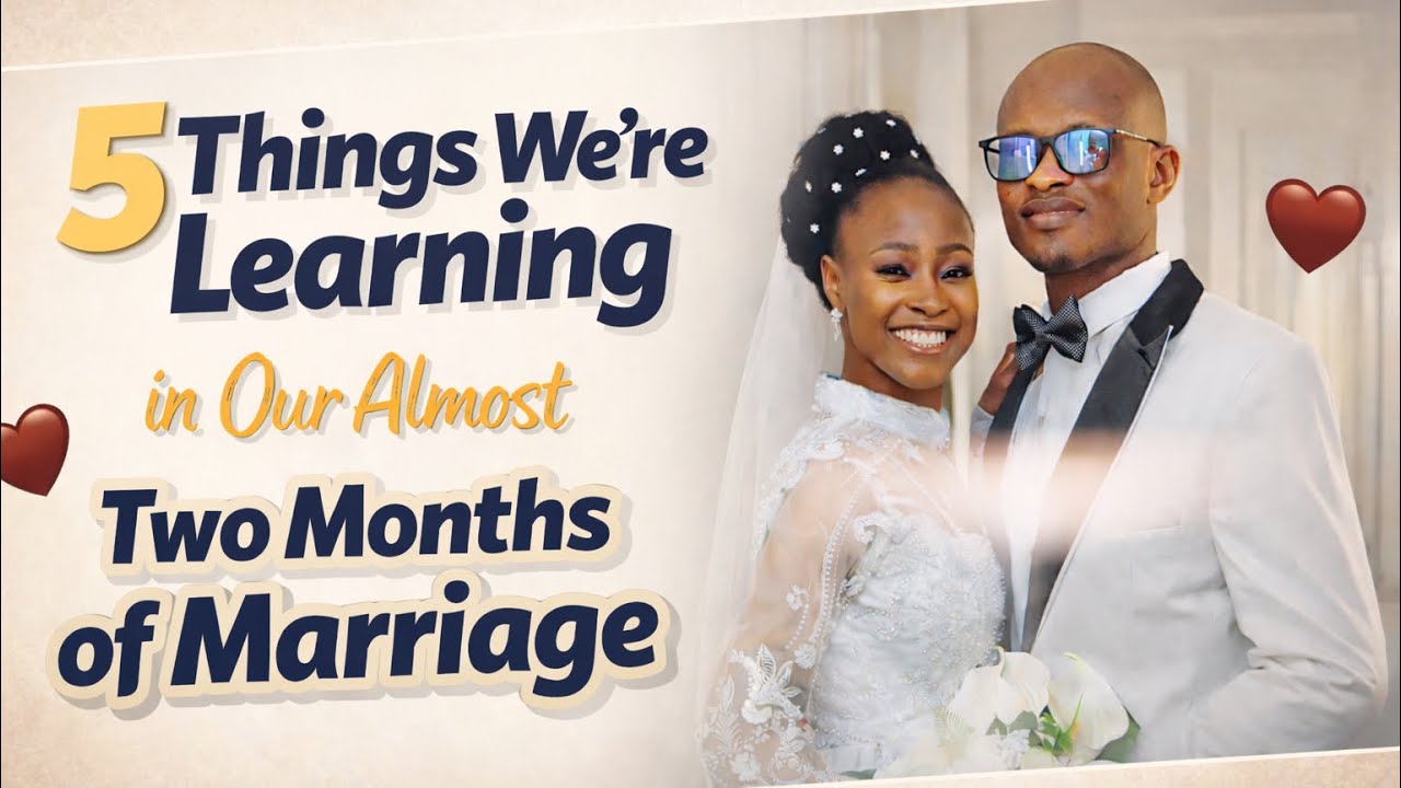 Five(5) Things We’re Learning In our Almost Two Months of Marriage. 