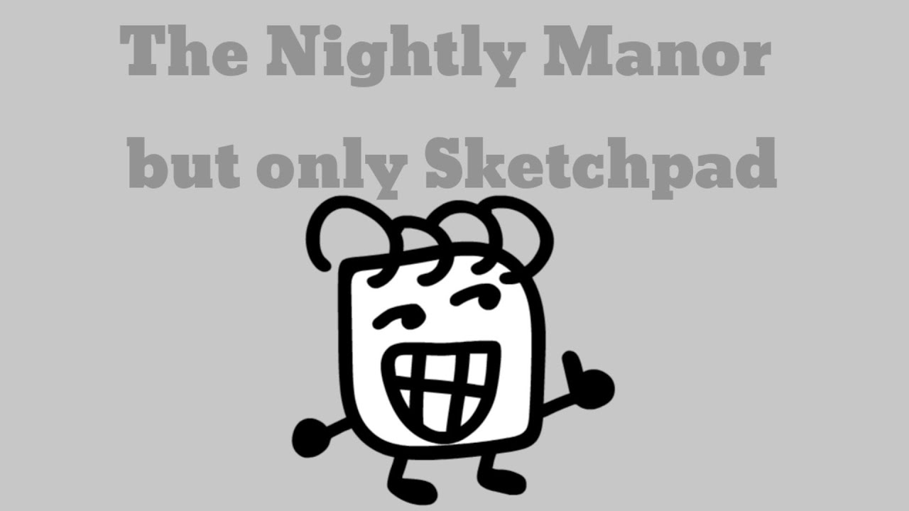 The Nightly Manor but it's just Sketchpad (So Far)