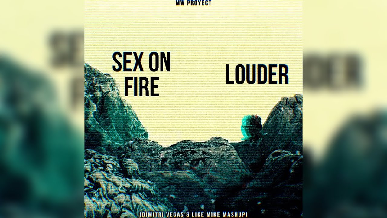Sex On Fire vs Louder (Dimitri Vegas & Like Mike Mashup)
