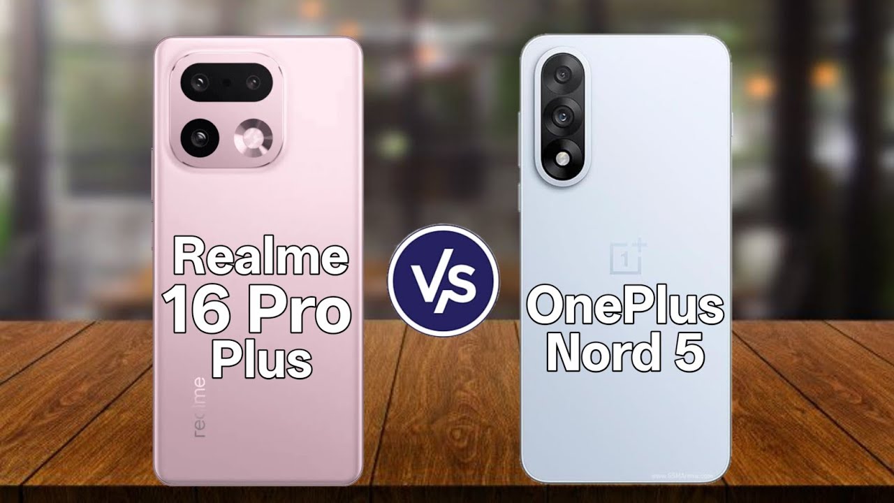Realme 16 Pro Plus Vs OnePlus Nord 5 