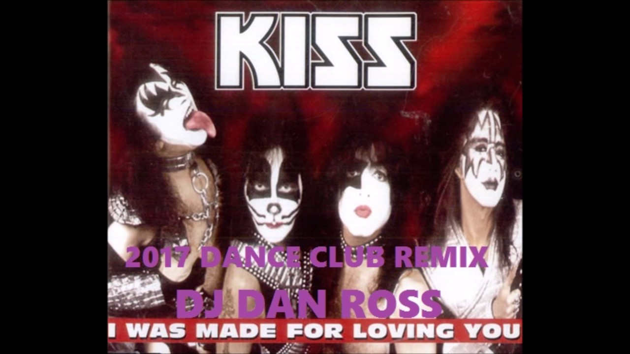 Kiss I Was Made For Loving You II DJ Dan Ross Remix 2017