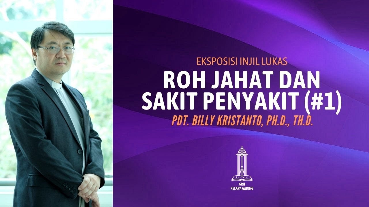 Pdt. Billy Kristanto - Roh Jahat dan Sakit Penyakit (1) - Gereja Reformed Injili Indonesia (GRII)