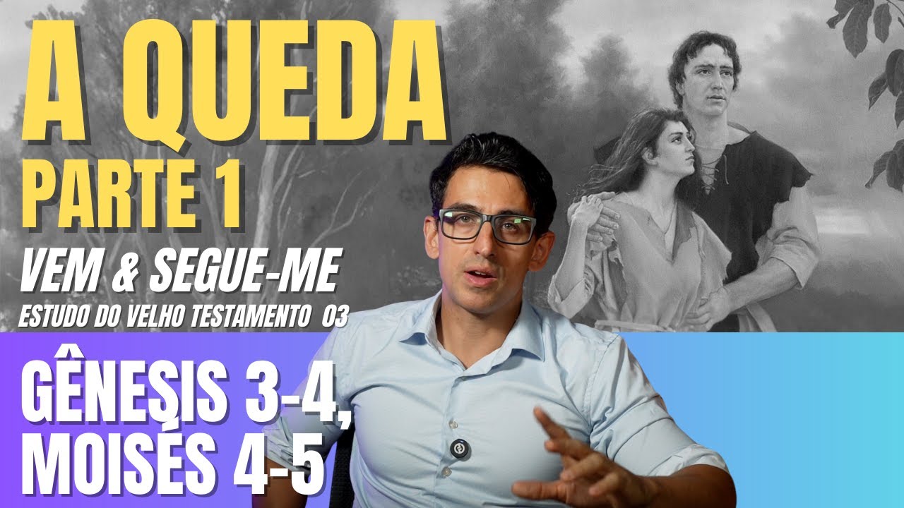 A QUEDA - parte 1 - Gênesis 3-4, Moisés 5-6 Vem e Segue-me - Análise Profunda