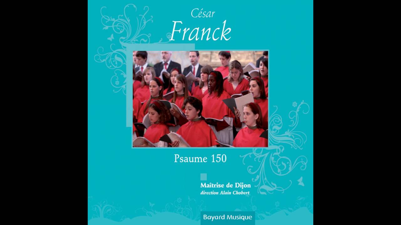 Maîtrise de Dijon, Alain Chobert - Psaume 150, FWV 69