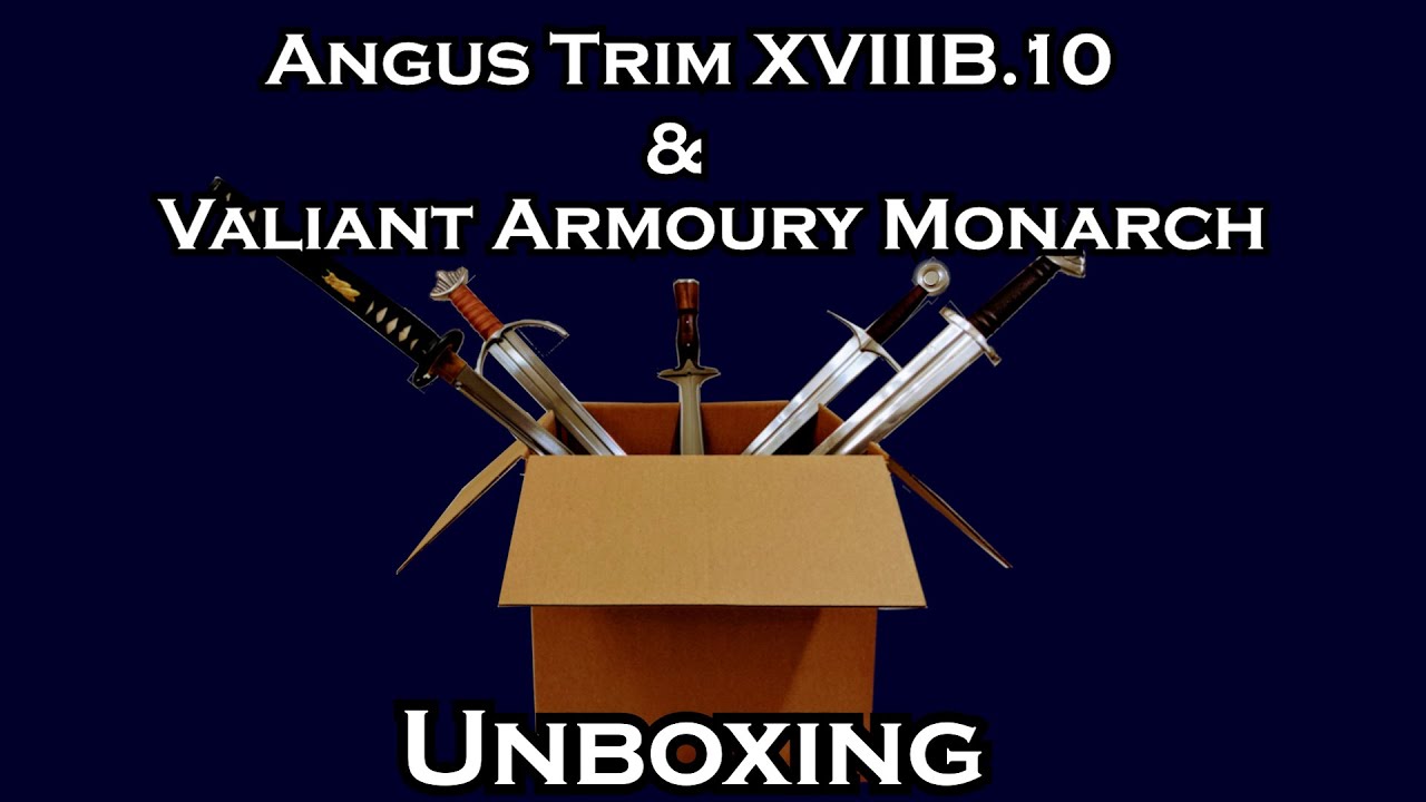 Angus Trim XVIIIb.10 & Valiant Armoury Monarch Unboxing