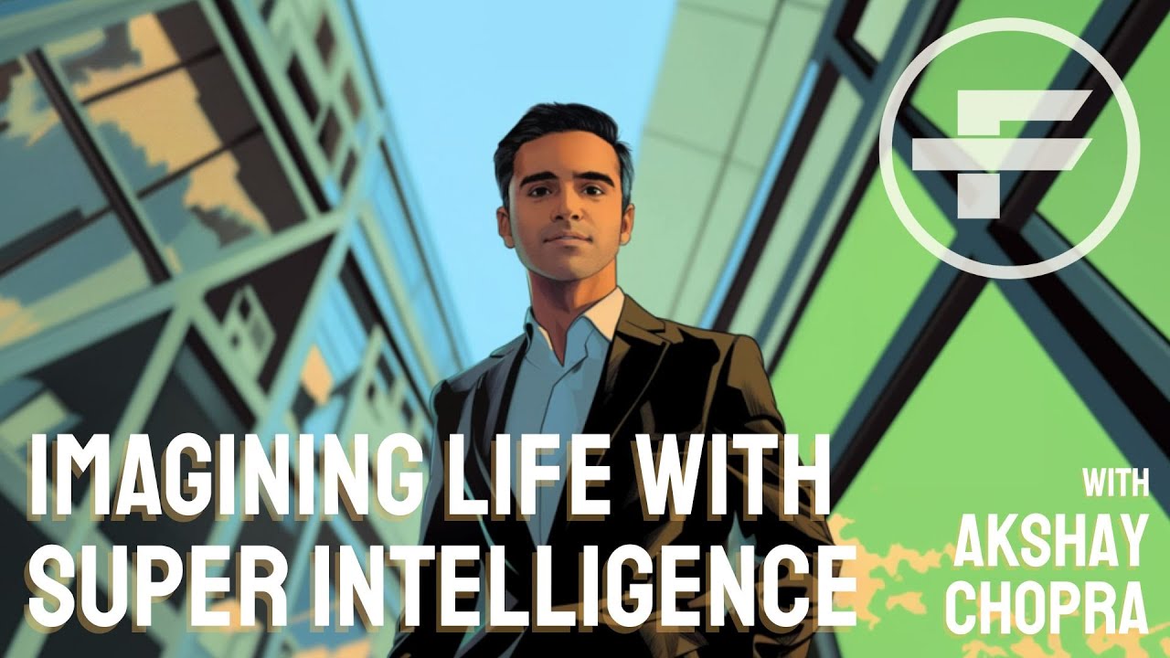 The Futurists - EPS_319: Imagining Life With Super Intelligence with Akshay Chopra