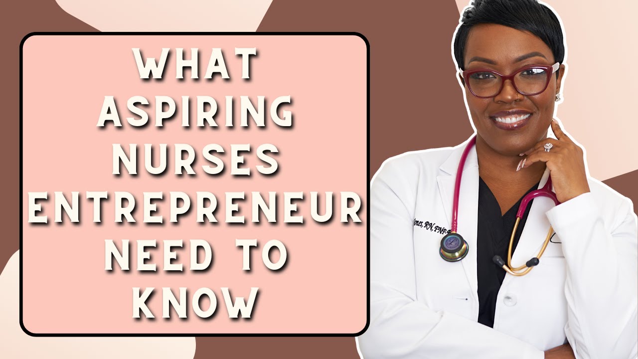 What Aspiring Nurse Entrepreneurs Need To Know